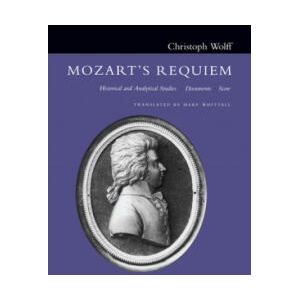 Mozart's Requiem: Historical and Analytical Studies, Documents, Score | Christoph Wolff, Mary Whittall (ISBN: 9780520213890)