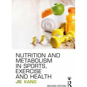 Nutrition and Metabolism in Sports, Exercise and Health | KANG (ISBN: 9781138687585)