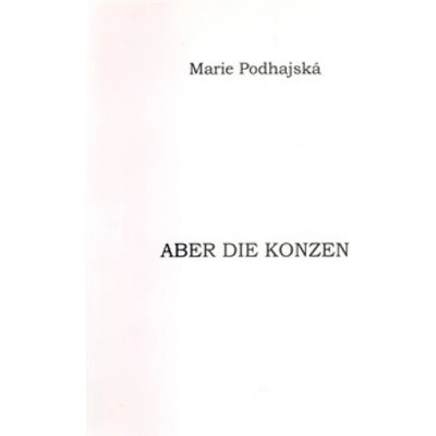 Aber die Konzen - Marie Podhajská