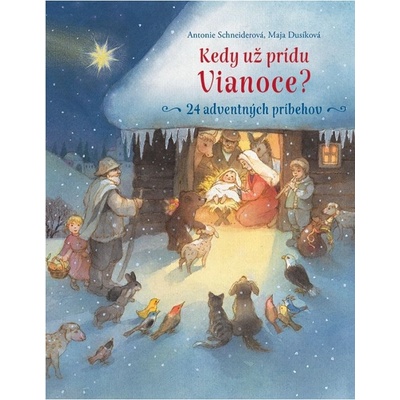Kedy už prídu Vianoce? - Antonie Schneider, Maja Dusíková ilustrátor