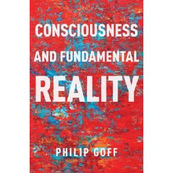 Consciousness and Fundamental Reality | Philip Goff