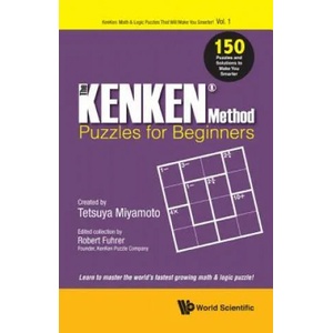 Kenken Method - Puzzles For Beginners, The: 150 Puzzles And Solutions To Make You Smarter | Robert Fuhrer (ISBN: 9789813232556)