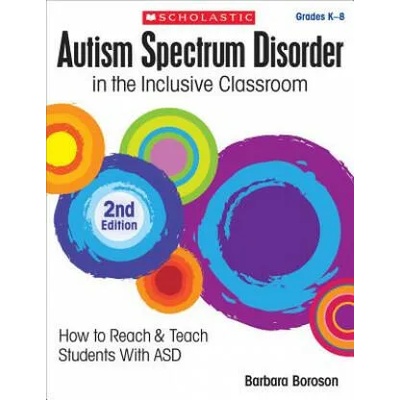 Autism Spectrum Disorder in the Inclusive Classroom | Barbara L. Boroson