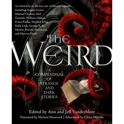 The Weird: A Compendium of Strange and Dark Stories VanderMeer JeffPaperback