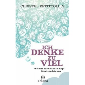 Ich denke zu viel | Christel Petitcollin, Elisabeth Liebl (ISBN: 9783442342297)