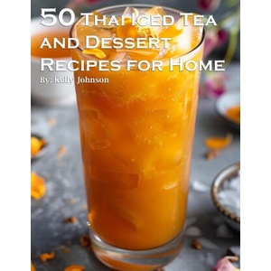 50 Thai Iced Tea and Dessert Recipes for Home | Kelly Johnson (2024)
