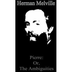 Pierre: Or, The Ambiguities | Herman Melville (ISBN: 9781479173747)