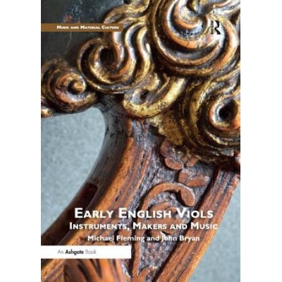 Early English Viols: Instruments, Makers and Music | John Bryan, Michael Fleming