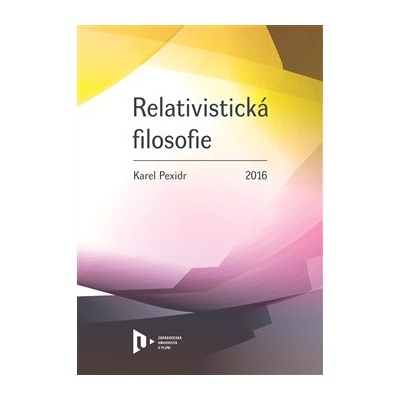 Relativistická filosofie - Karel Pexidr