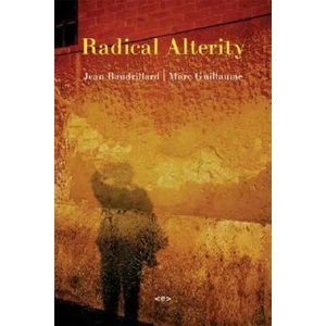 Radical Alterity | Jean Baudrillard, Marc Guillaume (ISBN: 9781584350491)