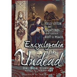 Encyclopedia of the Undead: A Field Guide to the Creatures That Cannot Rest in Peace | Bob Curran (ISBN: 9781564148414)