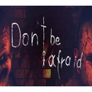 Don't Be Afraid