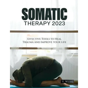 Somatic Therapy 2023 | V. Wise (ISBN: 9781804346419)