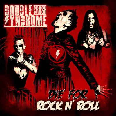 DOUBLE CRUSH SYNDROME - DIE FOR ROCK N ROLL LTD.