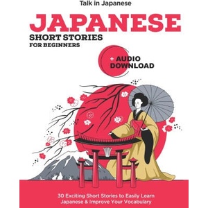 Japanese Short Stories for Beginners + Audio Download: Improve your Listening, Reading and Pronunciation Skills in Japanese | Talk in Japanese (2020)