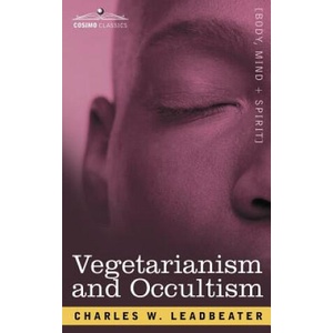 Vegetarianism and Occultism | Charles Webster Leadbeater (2007)