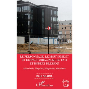 Le personnage, le mouvement et l'espace de Jacques Tati et Robert Bresson | Obadia (ISBN: 9782296965744)