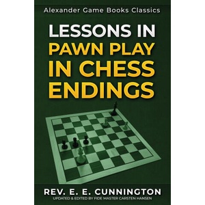 Lessons in Pawn Play in Chess Endings | Carsten Hansen, Rev. Edward Earnest Cunnington, Carsten Hansen (2023)