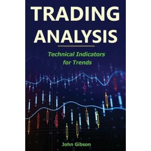 Trading Analysis: Technical Analysis Trend Indicators | John Gibson (ISBN: 9781986836111)