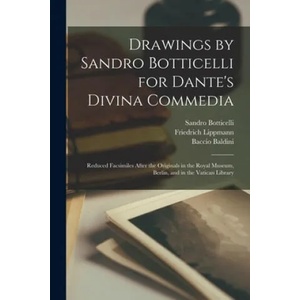 Drawings by Sandro Botticelli for Dante's Divina Commedia | Sandro 1444 or 5-1510 Botticelli, Friedrich 1839-1903 Lippmann, Baccio Baldini (ISBN: 9781013692833)