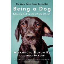 Being a Dog: Following the Dog Into a World of Smell Horowitz AlexandraPaperback