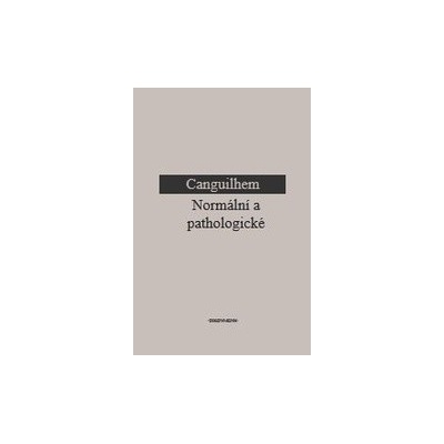 Normální a pathologické - Canguilhem G.