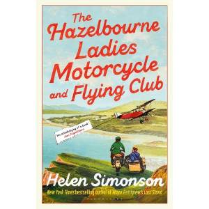 The Hazelbourne Ladies Motorcycle and Flying Club : the captivating new novel from the bestselling author of Major Pettigrew's Last Stand (ISBN: 9781526670229)