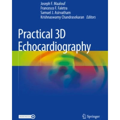 Practical 3D Echocardiography | Joseph F. Maalouf, Francesco F. Faletra, Samuel J. Asirvatham, Krishnaswamy Chandrasekaran