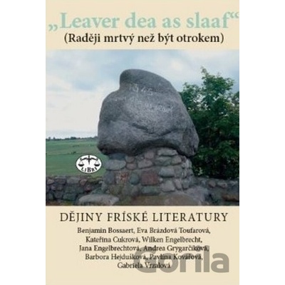 „Leaver dea as slaaf“ Dějiny fríských literatur - Engelbrecht Wilken, kolektív autorov