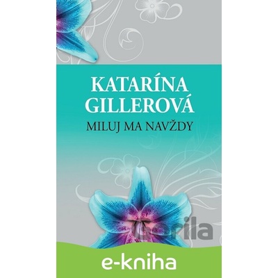 Miluj ma navždy - Katarína Gillerová