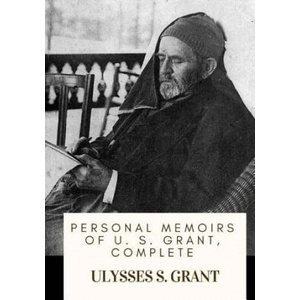 Personal Memoirs of U. S. Grant, Complete | Ulysses S Grant (2018)
