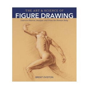Art and Science of Figure Drawing: Learn to Observe, Analyze, and Draw the Human Body | Brent Eviston (2023)