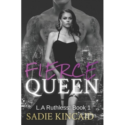 Fierce Queen: A Dark Mafia / Forced Marriage Romance: The hotly anticipated second book in the bestelling L.A Ruthless series. Kincaid SadiePaperback