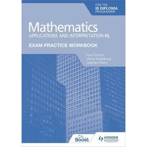 Exam Practice Workbook for Mathematics for the IB Diploma: Applications and interpretation HL (ISBN: 9781398321885)
