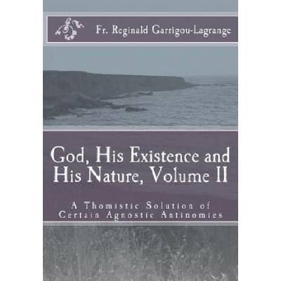 God, His Existence and His Nature; A Thomistic Solution, Volume II | Fr Reginald Garrigou-Lagrange, Dom Bede Rose