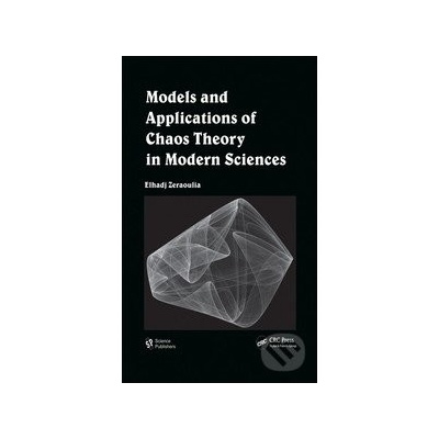 Models and Applications of Chaos Theory in Modern Sciences - Elhadj Zeraoulia