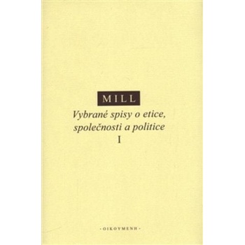 Vybrané spisy o etice, společnosti a politice I - J. S. Mill