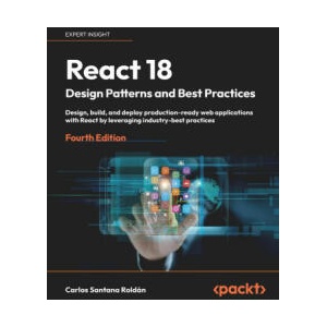 React 18 Design Patterns and Best Practices - Fourth Edition | Carlos Santana Roldán (ISBN: 9781803233109)