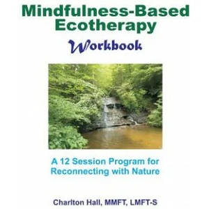 Mindfulness-Based Ecotherapy Workbook | Charlton B Hall Lmft-S (ISBN: 9781514840108)