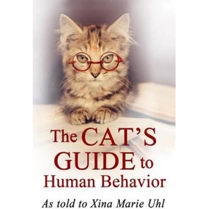 The Cat's Guide to Human Behavior | Xina Marie Uhl (ISBN: 9781930805118)