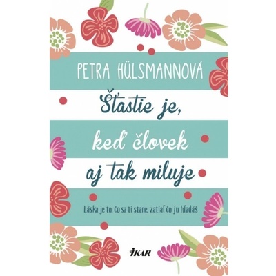 Šťastie je, keď človek aj tak miluje - Hülsmannová Petra