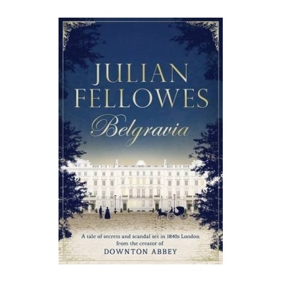 Julian Fellowes's Belgravia: A tale of secret... - Julian Fellowes