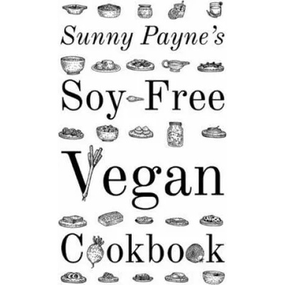 Sunny Payne's Soy-Free Vegan Cookbook | Sunny Payne