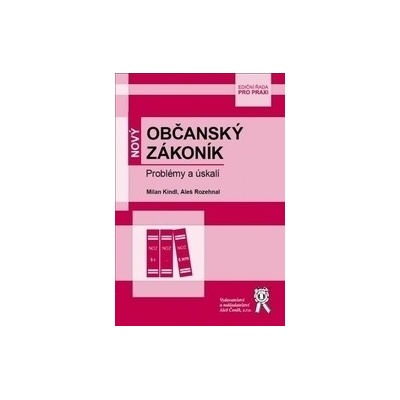 Nový Občanský zákoník - Problémy a úskalí - Milan Kindl:Aleš Rozehnal