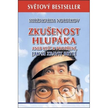 Zkušenost hlupáka aneb klíč k prozření - Jak se zbavit brýlí - Norbekov Mirzakarim