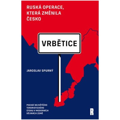 Vrbětice: ruská operace, která změnila Česko - Jaroslav Spurný