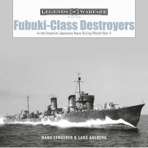 Fubuki-Class Destroyers: In the Imperial Japanese Navy During World War II | Lars Ahlberg, Hans Lengerer (ISBN: 9780764362873)