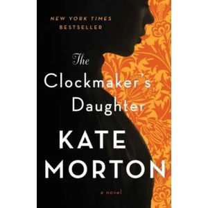 The Clockmaker's Daughter | Kate Morton (ISBN: 9781451649413)