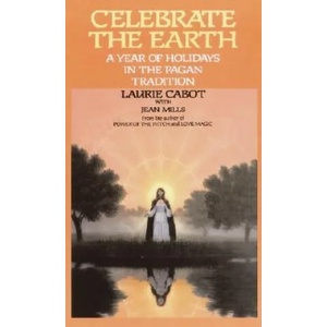 Celebrate the Earth: A Year of Holidays in the Pagan Tradition | Laurie Cabot, Karen Bagnard, Jean Mills (ISBN: 9780385309202)