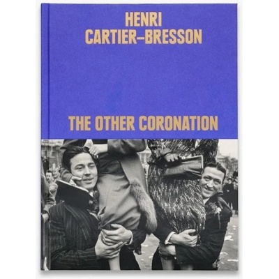 Henri Cartier-Bresson: The Other Coronation - Clement Cheroux, Thames & Hudson